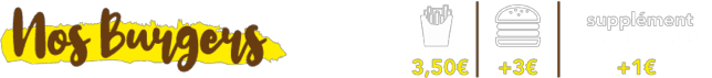 Prix des suppléments : frite, double steak, fromage, poitine fumée, etc.